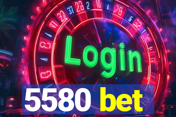 5580 bet